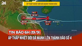 Tin bão 6h 199 Áp thấp nhiệt đới đã mạnh lên thành bão số 4  VTV24 [upl. by Weksler]