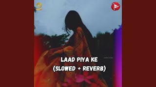 Laad Piya Ke Slowed  Reverb [upl. by Ecirtael765]