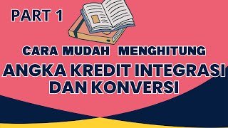 Cara Mudah Menghitung Angka Kredit Integrasi dan Konversi [upl. by Ariday190]