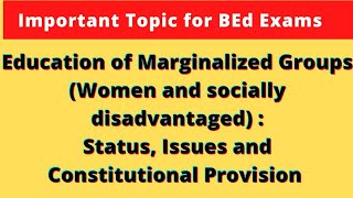 Education of MARGINALIZED GROUPS Women amp Socially disadvantaged  Issues Constitutional provisions [upl. by Nostets]