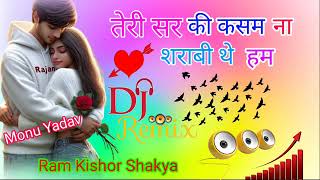 tere sar ki kasam na sharabi the ham dj remix [upl. by Becker450]