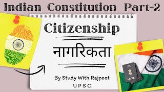 Citizenship  Indian constitution  UPSC  study with rishu07 [upl. by Lednem]