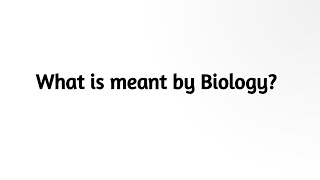 What is meant by Biology [upl. by Klump31]