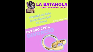 ESTADO CIVIL DIVORCIO  Programa 160  LA BATAHOLA que no pueden callar [upl. by Rubia781]