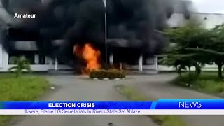 ELECTION CRISIS Ikwere Eleme LG Secretariats In Rivers State Set Ablaze [upl. by Haerdna856]