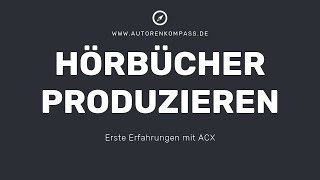 Hörbücher produzieren  erste Erfahrungen mit ACX [upl. by Idroj]