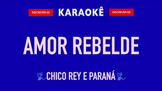 KARAOKÊ Amor Rebelde  Chico Rey e Paraná [upl. by Hsakaa]