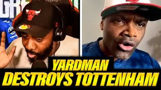 MUST WATCH YARDMAN DESTROYS TOTTENHAM AND CLASHES WITH RANTS OVER HENRY ft yardmanAFC [upl. by Ainivad]