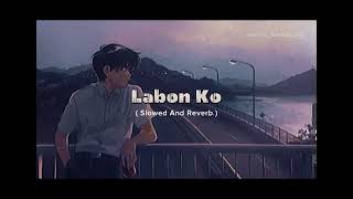 Labon ko  Slowed And Reverb  Song By  KK labonkolofi slowedandreverb bollywoodmusic lofisong [upl. by Sido314]