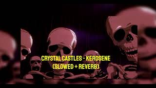 Crystal Castles  Kerosene Slowed  Reverb [upl. by Newkirk]