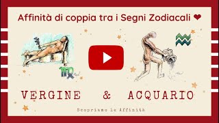 💕 Affinità di Coppia tra i Segni Zodiacali  ♍ Vergine amp ♒ Acquario [upl. by Gnex109]