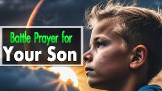 a prayer for my Son Battle Prayer for Your Son [upl. by Iridis]