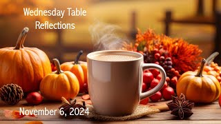 November 6 2024 Wednesday Table Reflection [upl. by Brodench]