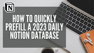 How To Quickly Prefill A 2023 Daily Notion Database [upl. by Aratas]