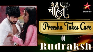 ये है चाहतें  Preesha Takes Care of Rudraksh [upl. by Urania]