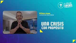 A solas con Dios con William Arana l Una crisis con propósito l 20 de Noviembre 2024 [upl. by Ellenar928]