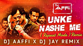 Unke Nashe Me Remix  Repeat Mode  Dj Aaffi x Dj Jay Remix [upl. by Garneau]