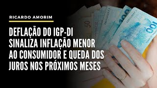 Deflação do IGPDI sinaliza inflação menor ao consumidor e queda dos juros nos próximos meses [upl. by Nyar]