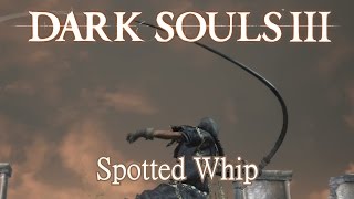 Spotted Whip Moveset Dark Souls 3 [upl. by Uhp]