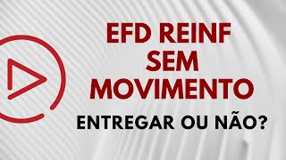 EFD REINF SIMPLES NACIONAL SEM MOVIMENTO  ENTREGAR OU NÃO ENTREGAR  Contábil Play [upl. by Aisyla]