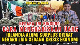 IRLANDIA BINGUNG CARA HABISKAN UANG  NEGARA INI ALAMI SURPLUS SAAT NEGARA LAIN KRISIS EKONOMI [upl. by Andriette]