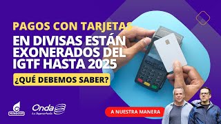 Pagos con tarjetas en divisas están exonerados del IGTF hasta 2025 ¿Qué debemos saber [upl. by Yvaht860]