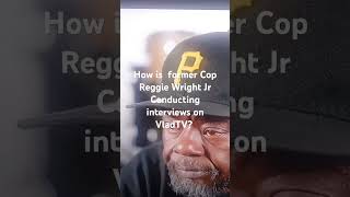 How is former Cop Reggie Wright Jr Conducting interviews on VladTV [upl. by Ruvolo]