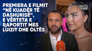 Premiera e filmit “Në kuadër të dashurisë” e vërteta e raportit mes Luizit dhe Oltës [upl. by Cecilius]