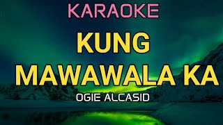 KUNG MAWAWALA KA  OGIE ALCASID KARAOKE [upl. by Letnuahs543]