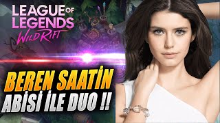 Wild Rift TARİHİNDE BİR İLK  BEREN SAATİN ABİSİ İLE DUO OLDUK  KISA MUHABBET SOHBET [upl. by Cox]