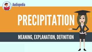 What Is PRECIPITATION PRECIPITATION Definition amp Meaning [upl. by Klein]