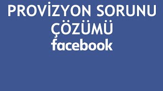 Facebook Provizyon Sorunu Çözümü [upl. by Margy626]