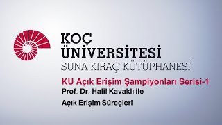 KU Açık Erişim Şampiyonları Serisi1  Prof Dr Halil Kavaklı [upl. by Anawait872]