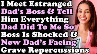 I Meet Estranged Dads Boss amp Tell Him Everything Dad Did To Me So The Boss Is Shocked amp Now [upl. by Eisej485]