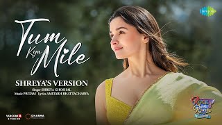 Tum Kya Mile  Shreyas Version  Rocky Aur Rani Kii Prem Kaahani  Ranveer  Alia  Pritam Amitabh [upl. by Veradis384]