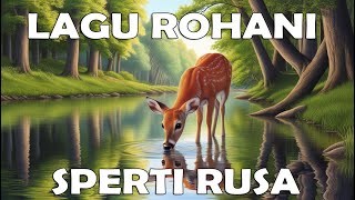 Sperti Rusa Rindu Sungaimu  Lagu Rohani [upl. by Parsifal]