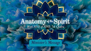 Anatomy of the Spirit Week 5 7th Chakra  Our Spiritual Connector amp Guide for Modern Day Mystics [upl. by Stan]