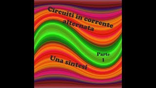 Circuiti in corrente alternata una sintesi  parte prima [upl. by Hniv]