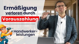 🛠️ Handwerkerkosten ⚠️ Keine Steuerermäßigung bei Vorauszahlungen Tipp und Gestaltungsmöglichkeit [upl. by Rawlinson]