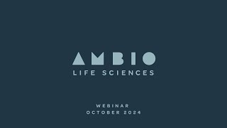 Ambio Life Sciences Webinar October 2024 [upl. by Nylarad722]