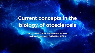 Current concepts in the biology of otosclerosis  Ivan A Lopez PhD [upl. by Euphemiah]