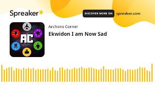 Ekwidon I am Now Sad [upl. by Teeniv]