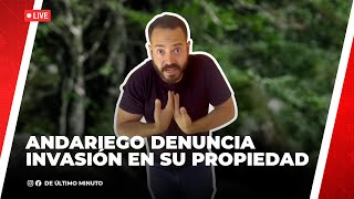 🔴 ANDARIEGO DENUNCIA INVASIÓN EN SU PROPIEDAD NOTICIAS DE ÚLTIMO MINUTO  2322024 [upl. by Clotilde]