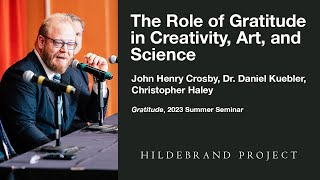 The Role of Gratitude in Creativity Art and Science  2023 Hildebrand Project Summer Seminar [upl. by Ettelrac]