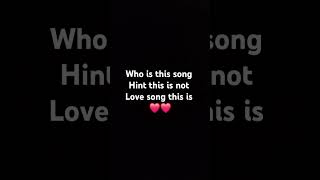 who is this song hint this is not Love song this is ❤️❤️ [upl. by Yelhsa]