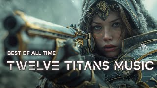 Twelve Titans Music  25 Tracks Best of All Time  Most Powerful Epic Music Mix [upl. by Kcirddet]