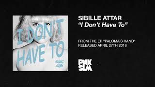 Sibille Attar I Dont Have To OFFICIAL AUDIO [upl. by Rolland]