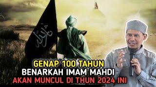 GENAP 100 TAHUN❗BERNARKAH IMAM MAHDI MUNCUL DI TAHUN 2024 [upl. by Yraeg]