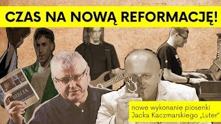 Czas na nową REFORMACJĘ  nowe wykonanie piosenki Jacka Kaczmarskiego quotLuterquot [upl. by Naicad]