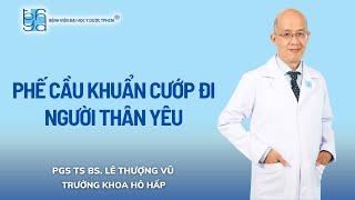 PHẾ CẦU KHUẨN CƯỚP ĐI NGƯỜI THÂN YÊU  UMC  Bệnh viện Đại học Y Dược TPHCM [upl. by Notnert]